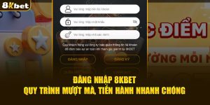 dang-nhap-8kbet-quy-trinh-muot-ma-tien-hanh-nhanh-chong